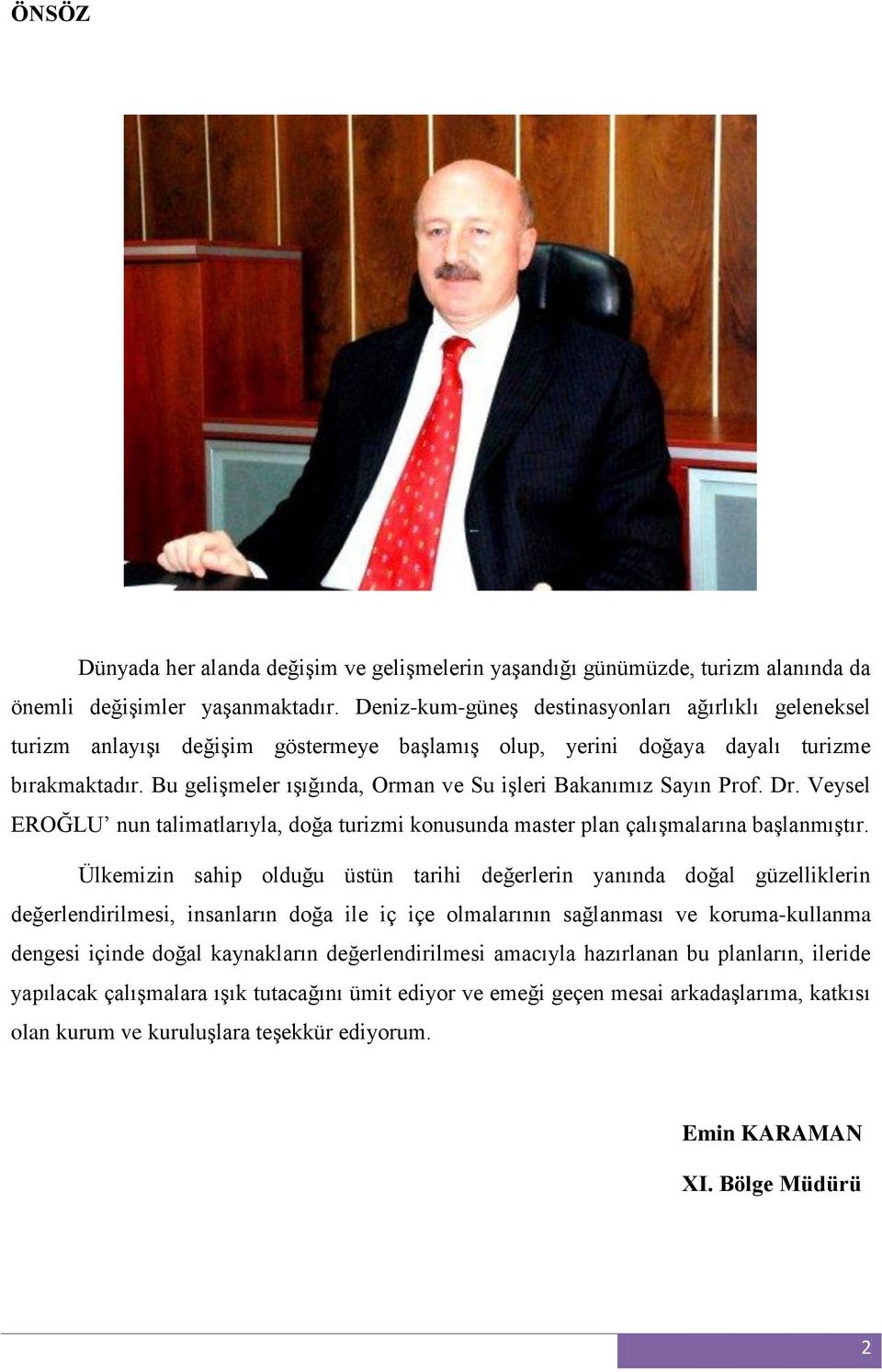 Bu gelişmeler ışığında, Orman ve Su işleri Bakanımız Sayın Prof. Dr. Veysel EROĞLU nun talimatlarıyla, doğa turizmi konusunda master plan çalışmalarına başlanmıştır.