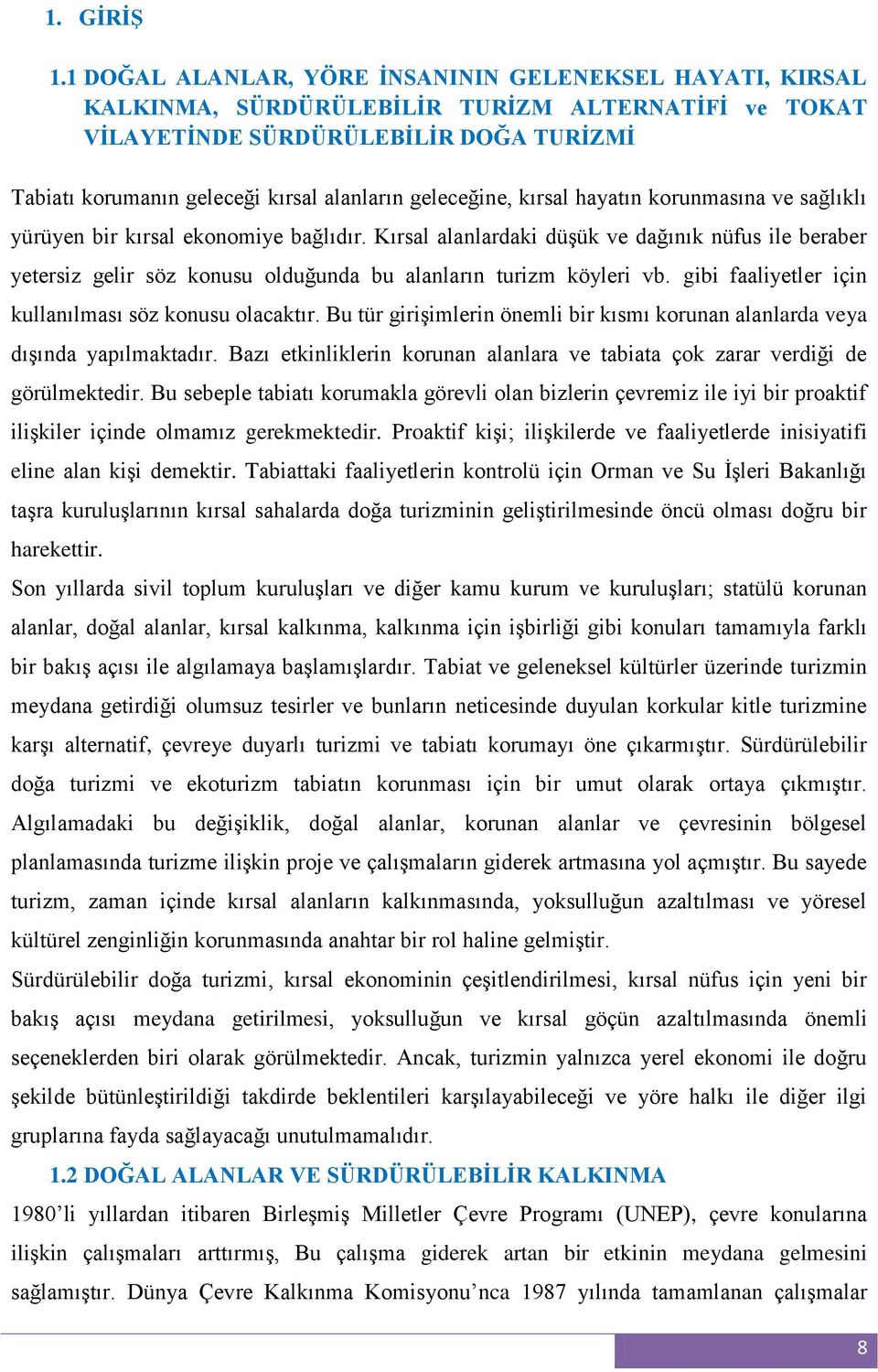 geleceğine, kırsal hayatın korunmasına ve sağlıklı yürüyen bir kırsal ekonomiye bağlıdır.