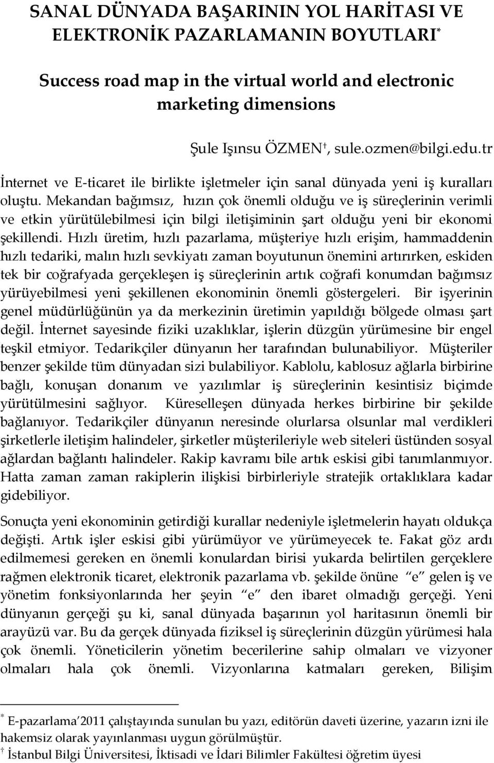 Mekandan bağımsız, hızın çok önemli olduğu ve iş süreçlerinin verimli ve etkin yürütülebilmesi için bilgi iletişiminin şart olduğu yeni bir ekonomi şekillendi.