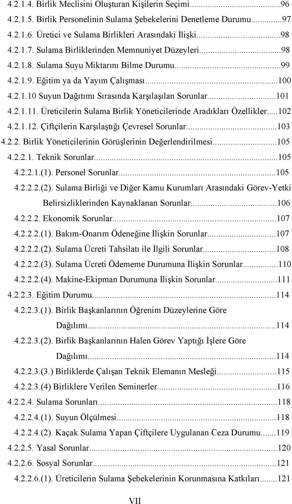 Üreticilerin Sulama Birlik Yöneticilerinde Aradıkları Özellikler...102 4.2.1.12. Çiftçilerin Karşılaştığı Çevresel Sorunlar...103 4.2.2. Birlik Yöneticilerinin Görüşlerinin Değerlendirilmesi...105 4.