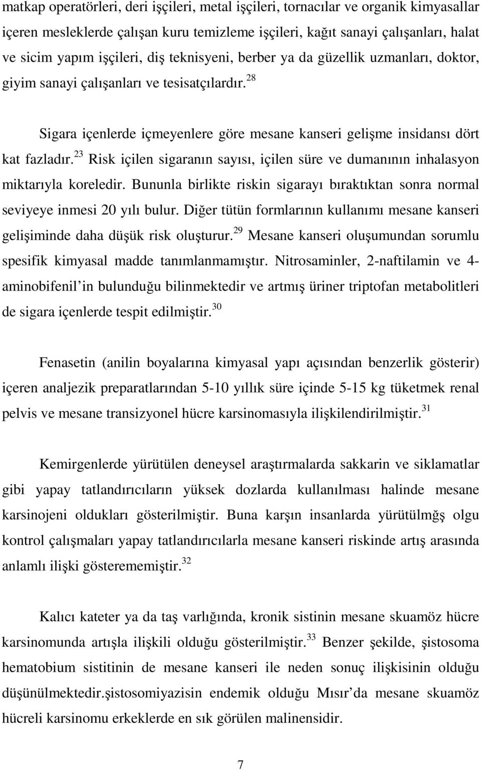 23 Risk içilen sigaranın sayısı, içilen süre ve dumanının inhalasyon miktarıyla koreledir. Bununla birlikte riskin sigarayı bıraktıktan sonra normal seviyeye inmesi 20 yılı bulur.