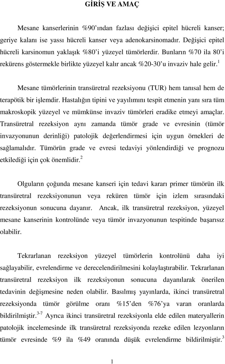 1 Mesane tümörlerinin transüretral rezeksiyonu (TUR) hem tanısal hem de terapötik bir işlemdir.