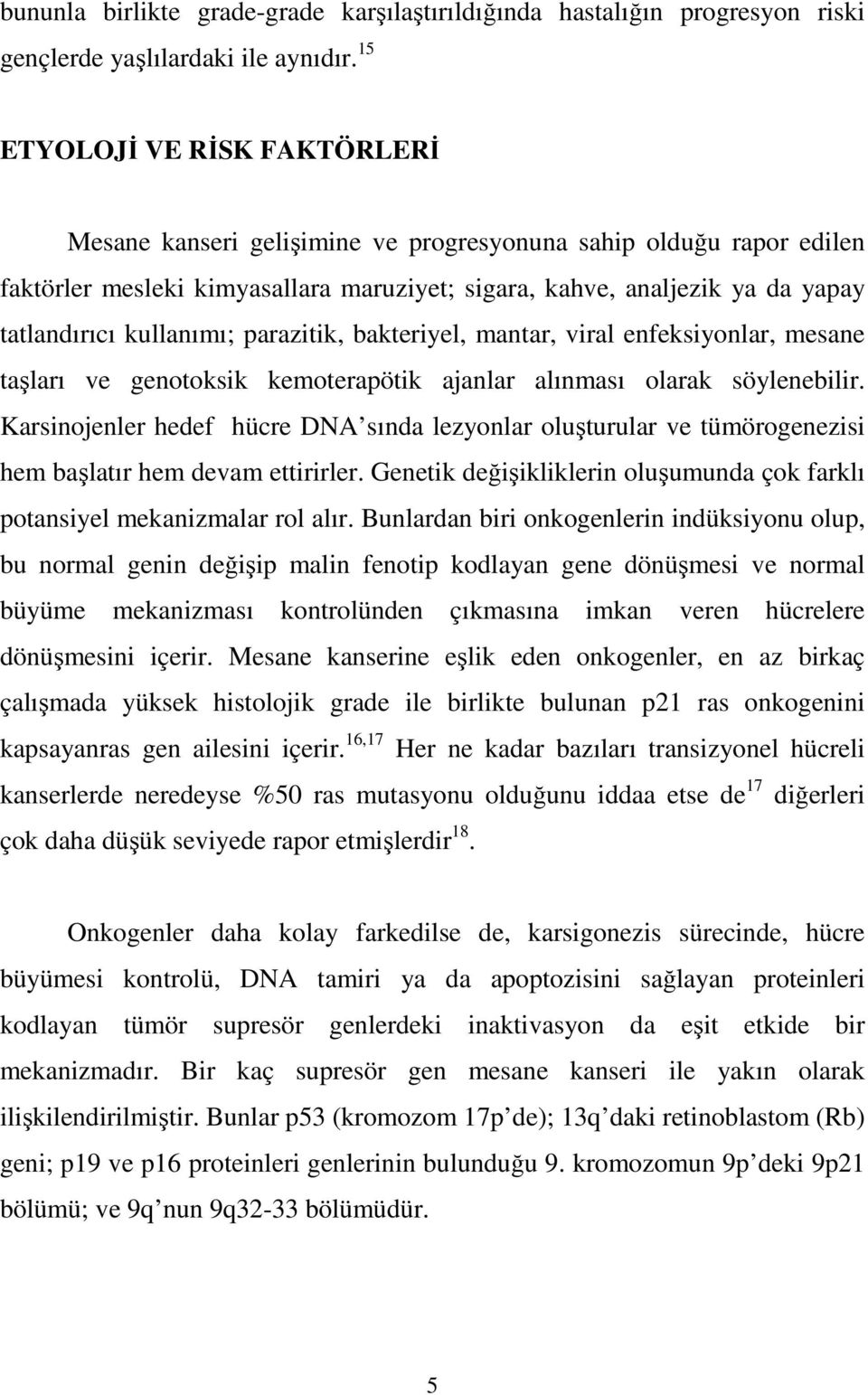 kullanımı; parazitik, bakteriyel, mantar, viral enfeksiyonlar, mesane taşları ve genotoksik kemoterapötik ajanlar alınması olarak söylenebilir.