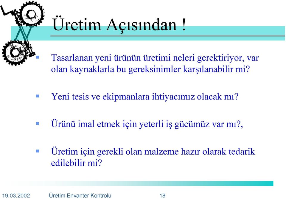 gereksinimler karşılanabilir mi? Yeni tesis ve ekipmanlara ihtiyacımız olacak mı?