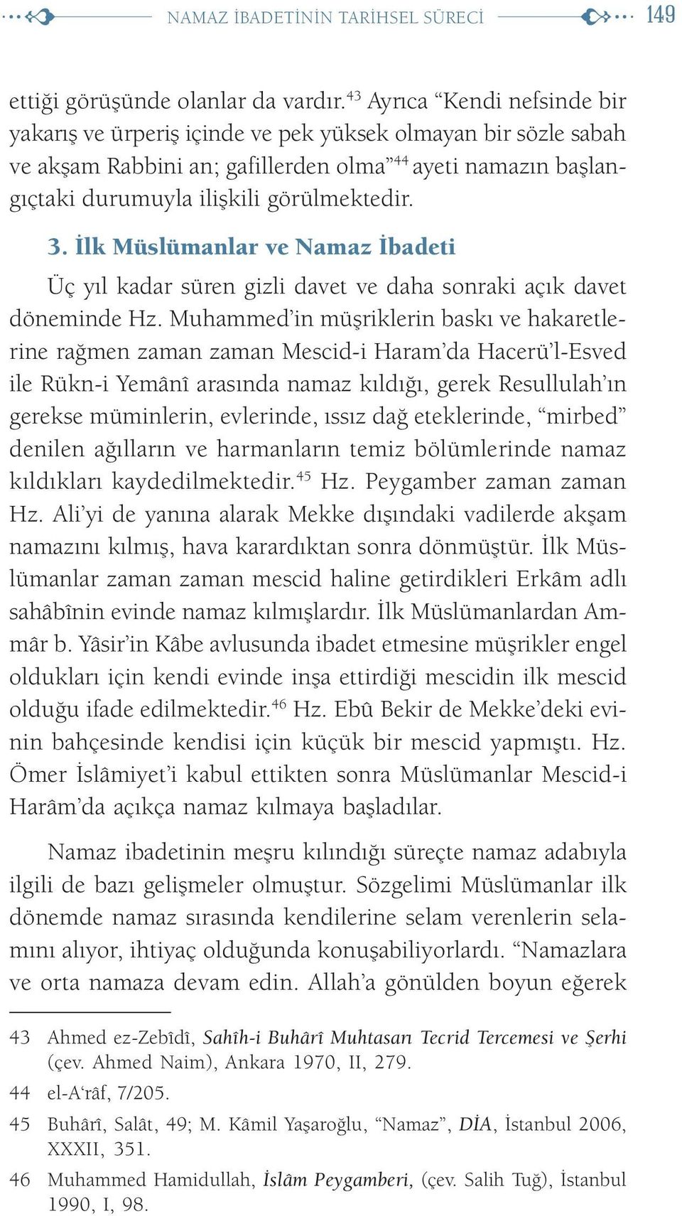 İlk Müslümanlar ve Namaz İbadeti Üç yıl kadar süren gizli davet ve daha sonraki açık davet döneminde Hz.