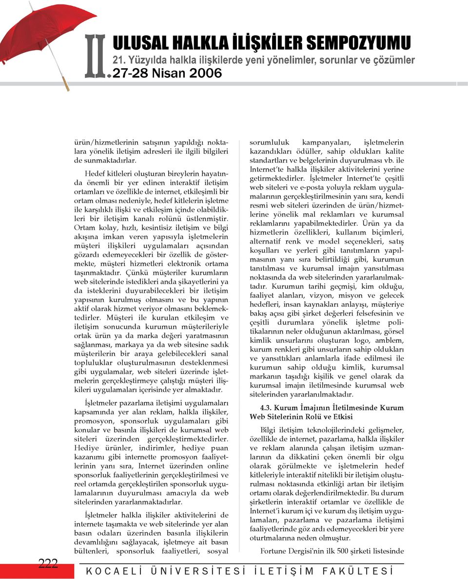 karþýlýklý iliþki ve etkileþim içinde olabildikleri bir iletiþim kanalý rolünü üstlenmiþtir.