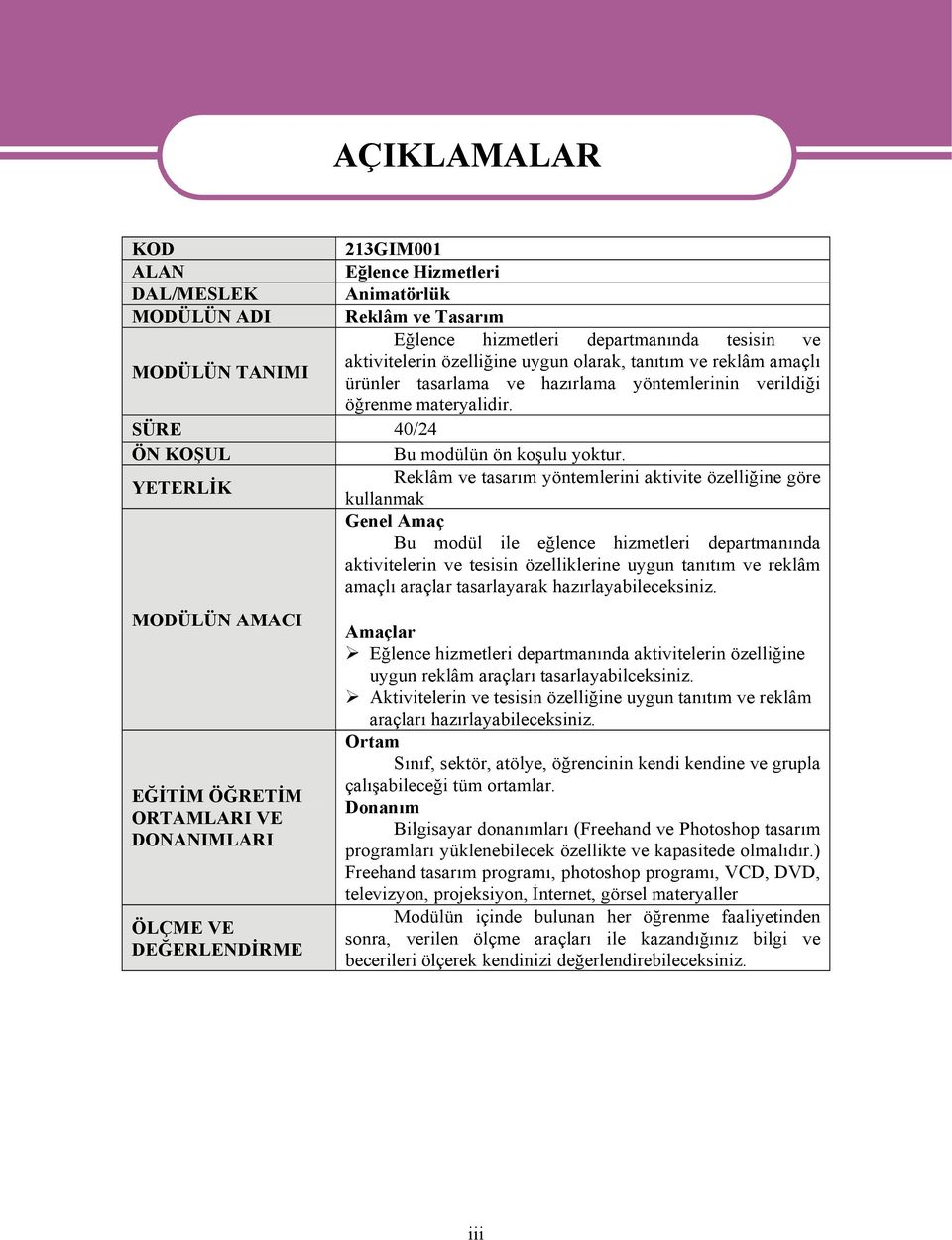 YETERLİK Reklâm ve tasarım yöntemlerini aktivite özelliğine göre kullanmak Genel Amaç Bu modül ile eğlence hizmetleri departmanında aktivitelerin ve tesisin özelliklerine uygun tanıtım ve reklâm