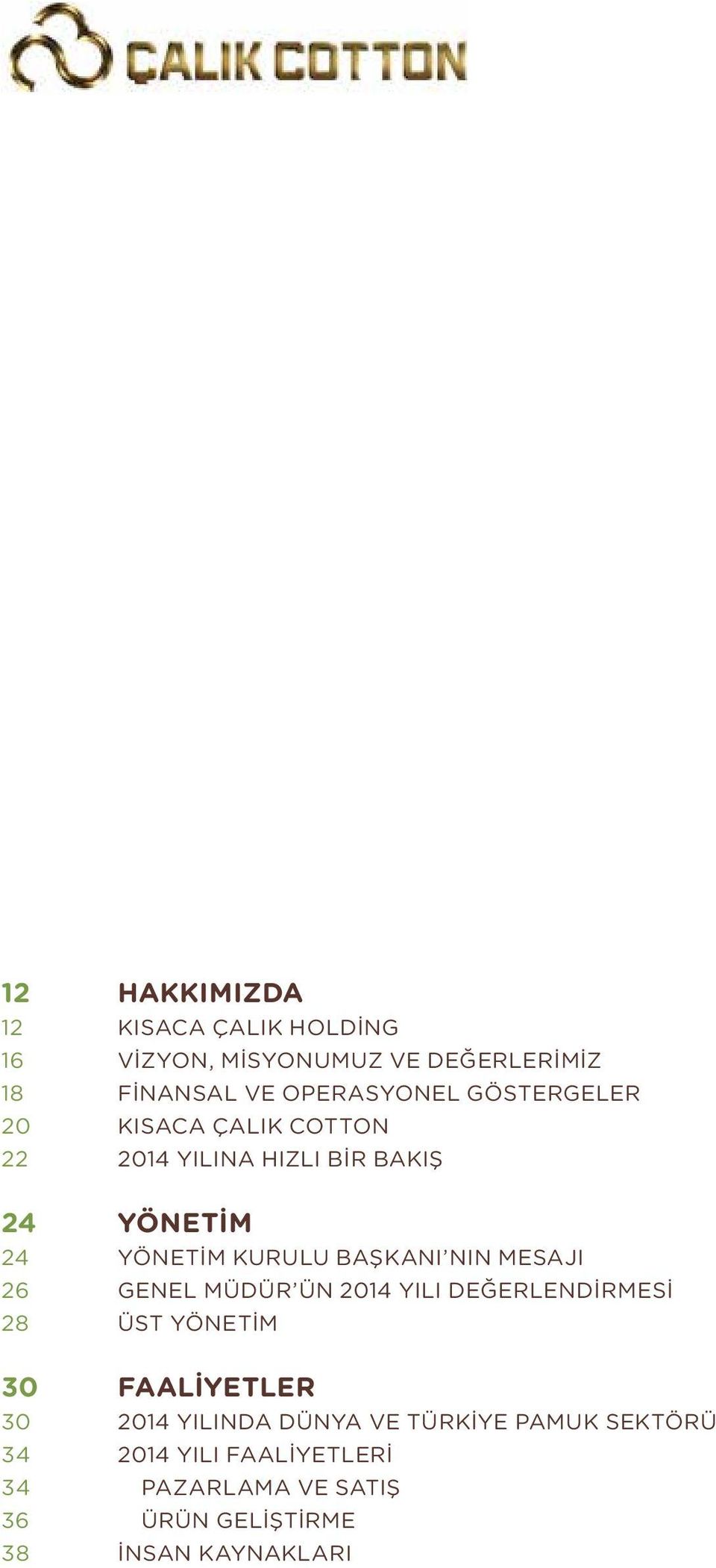 YÖNETIM KURULU BAŞKANI NIN MESAJI GENEL MÜDÜR ÜN 2014 YILI DEĞERLENDIRMESI ÜST YÖNETIM FAALİYETLER 2014