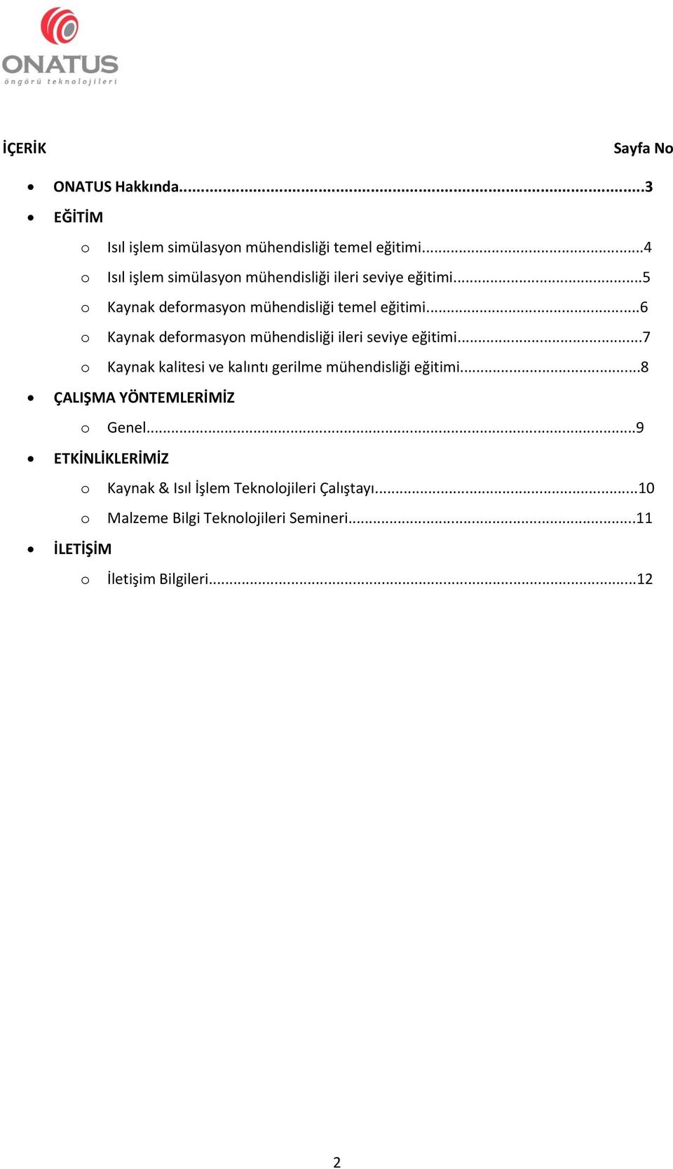 ..6 o Kaynak deformasyon mühendisliği ileri seviye eğitimi...7 o Kaynak kalitesi ve kalıntı gerilme mühendisliği eğitimi.