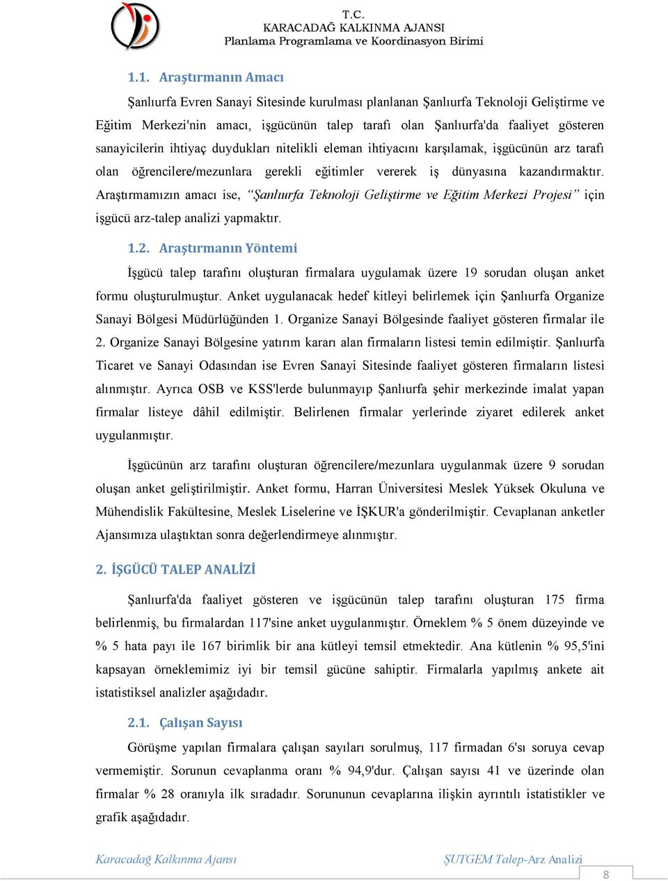 Araştırmamızın amacı ise, Şanlıurfa Teknoloji Geliştirme ve Eğitim Merkezi Projesi için işgücü arz-talep analizi yapmaktır. 1.2.