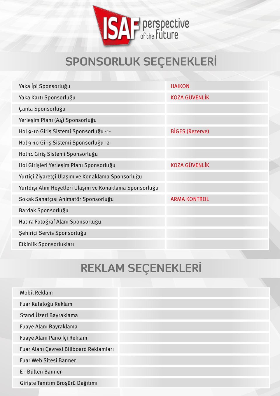 Yurtdışı Alım Heyetleri Ulaşım ve Konaklama Sponsorluğu Sokak Sanatçısı Animatör Sponsorluğu ARMA KONTROL Bardak Sponsorluğu Hatıra Fotoğraf Alanı Sponsorluğu Şehiriçi Servis Sponsorluğu Etkinlik