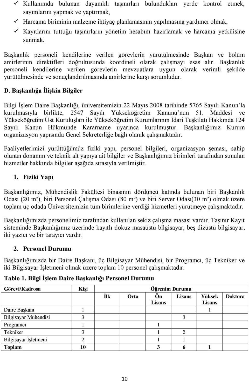 BaĢkanlık personeli kendilerine verilen görevlerin yürütülmesinde BaĢkan ve bölüm amirlerinin direktifleri doğrultusunda koordineli olarak çalıģmayı esas alır.