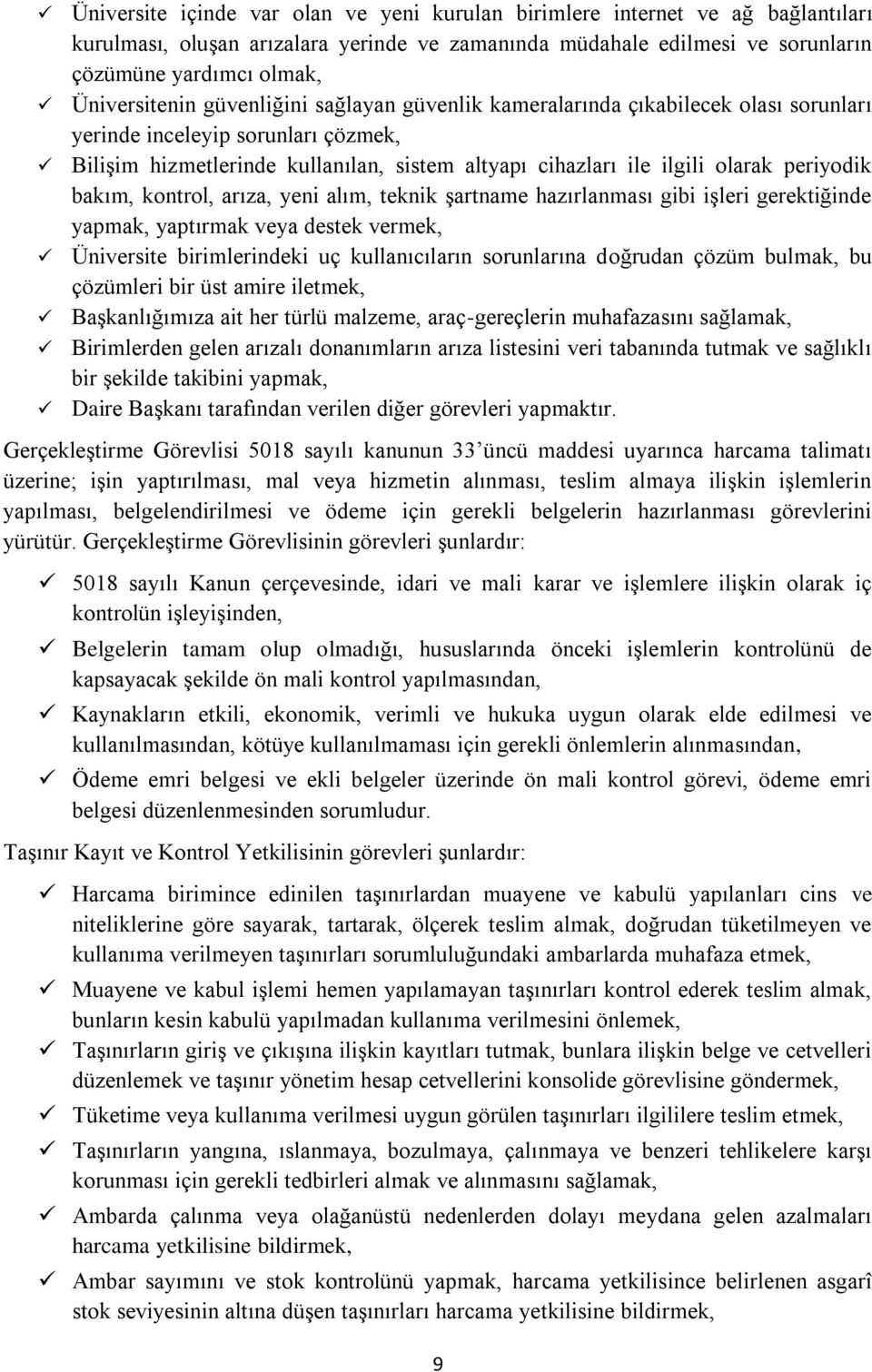 periyodik bakım, kontrol, arıza, yeni alım, teknik Ģartname hazırlanması gibi iģleri gerektiğinde yapmak, yaptırmak veya destek vermek, Üniversite birimlerindeki uç kullanıcıların sorunlarına