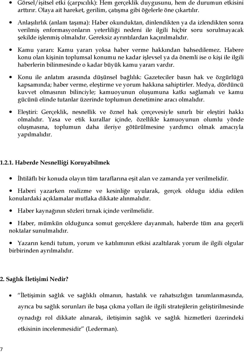 Gereksiz ayrıntılardan kaçınılmalıdır. Kamu yararı: Kamu yararı yoksa haber verme hakkından bahsedilemez.