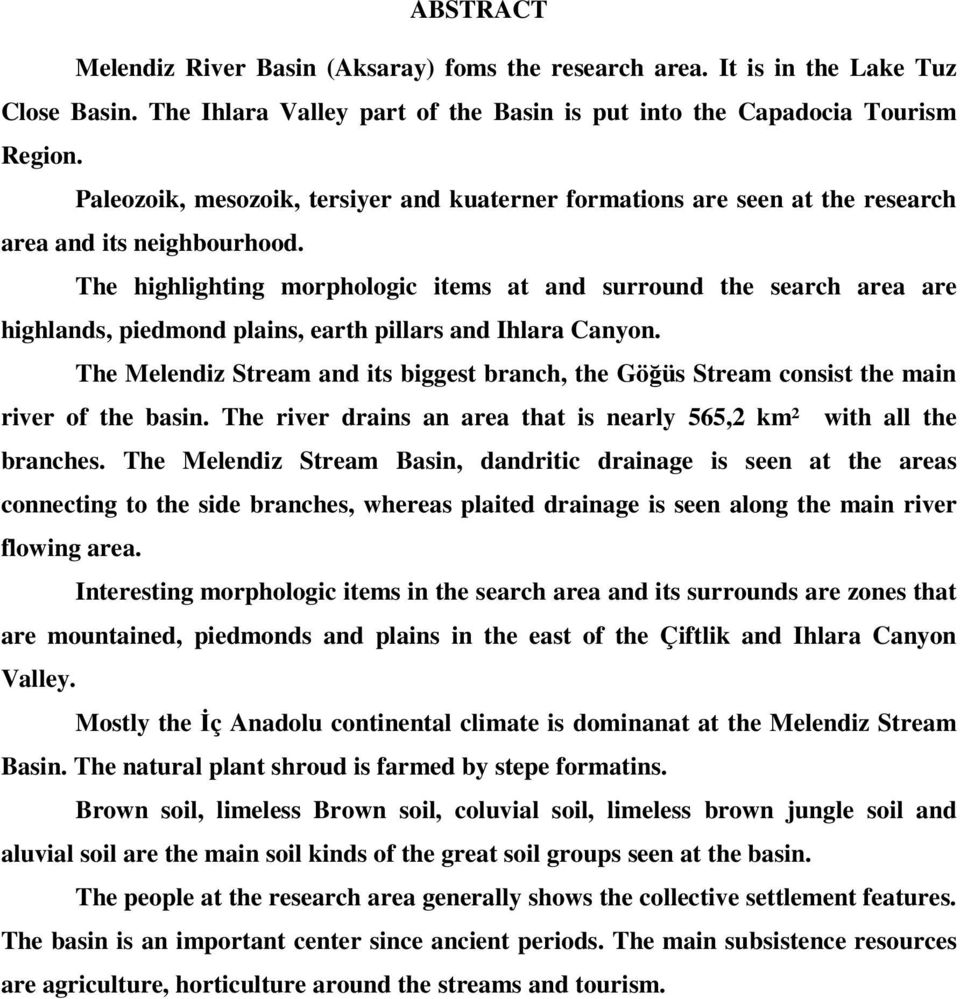 The highlighting morphologic items at and surround the search area are highlands, piedmond plains, earth pillars and Ihlara Canyon.