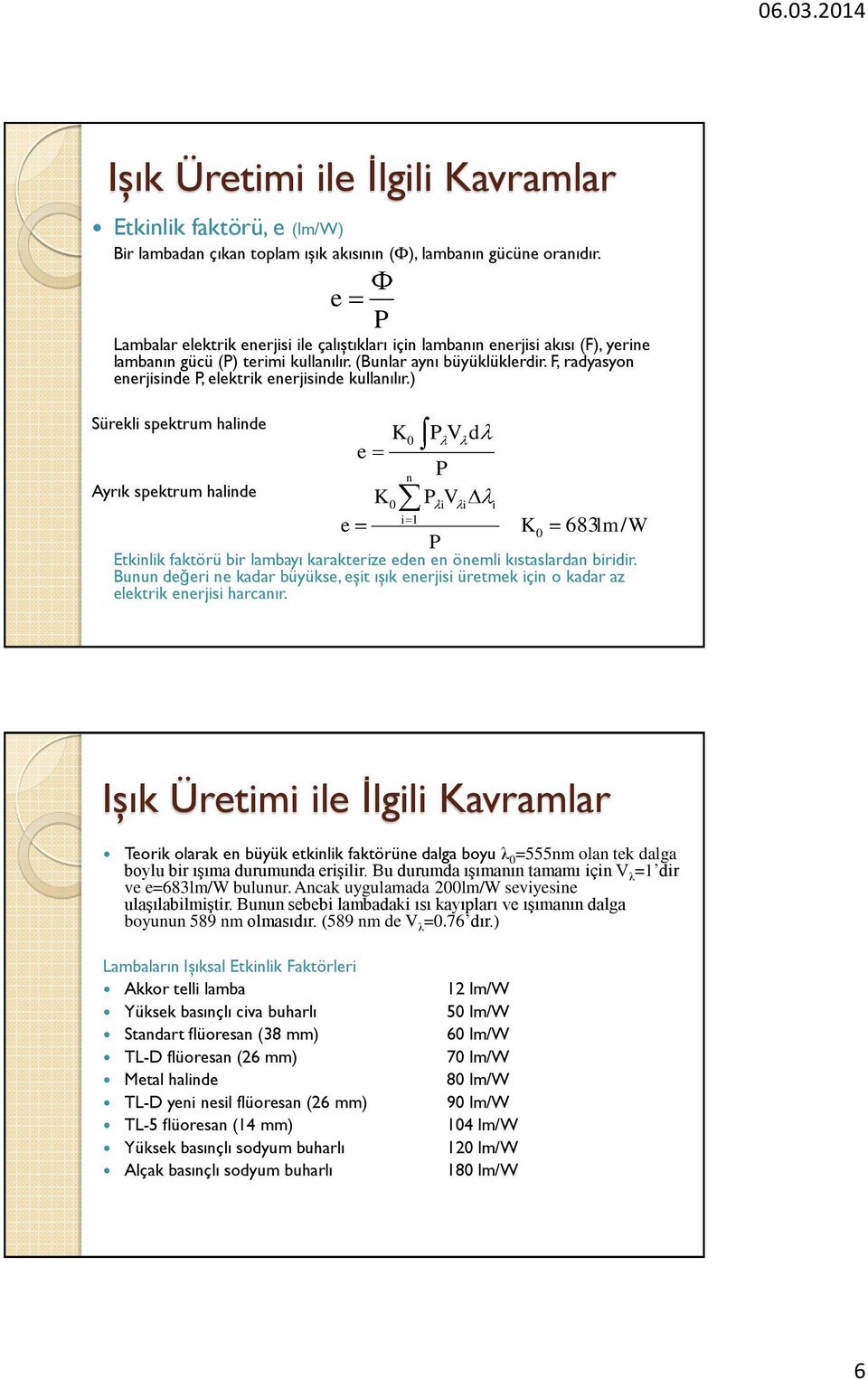 F, radyasyon enerjisinde P, elektrik enerjisinde kullanılır.