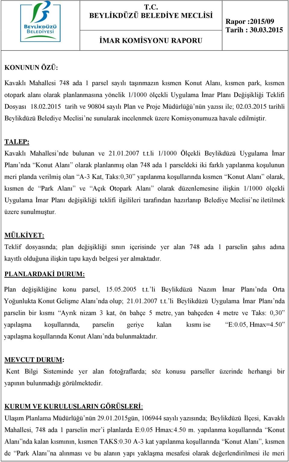 Değişikliği Teklifi Dosyası 18.02.2015 tarih ve 90804 sayılı Plan ve Proje Müdürlüğü nün yazısı ile; 02.03.