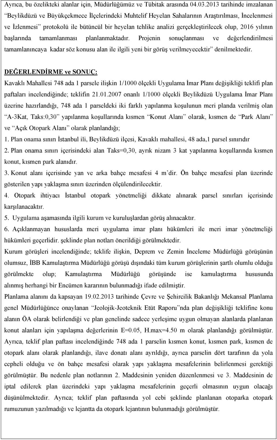 gerçekleştirilecek olup, 2016 yılının başlarında tamamlanması planlanmaktadır.