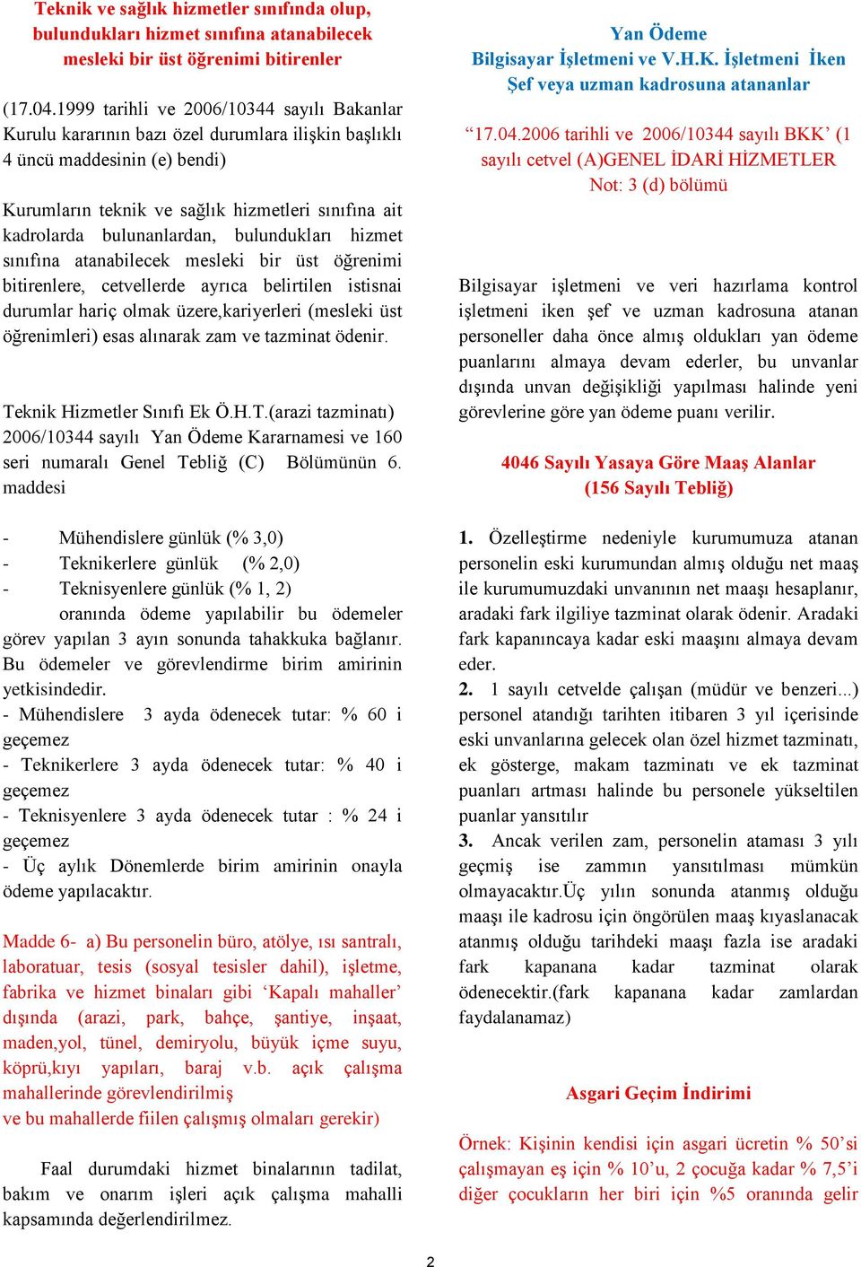 bulunanlardan, bulundukları hizmet sınıfına atanabilecek mesleki bir üst öğrenimi bitirenlere, cetvellerde ayrıca belirtilen istisnai durumlar hariç olmak üzere,kariyerleri (mesleki üst öğrenimleri)