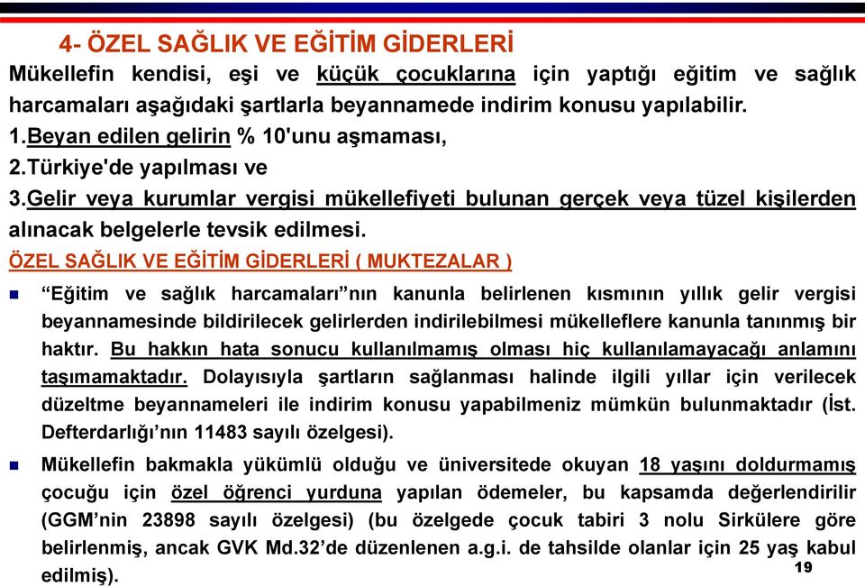 ÖZEL SAĞLIK VE EĞİTİM GİDERLERİ ( MUKTEZALAR ) Eğitim ve sağlık harcamaları nın kanunla belirlenen kısmının yıllık gelir vergisi beyannamesinde bildirilecek gelirlerden indirilebilmesi mükelleflere