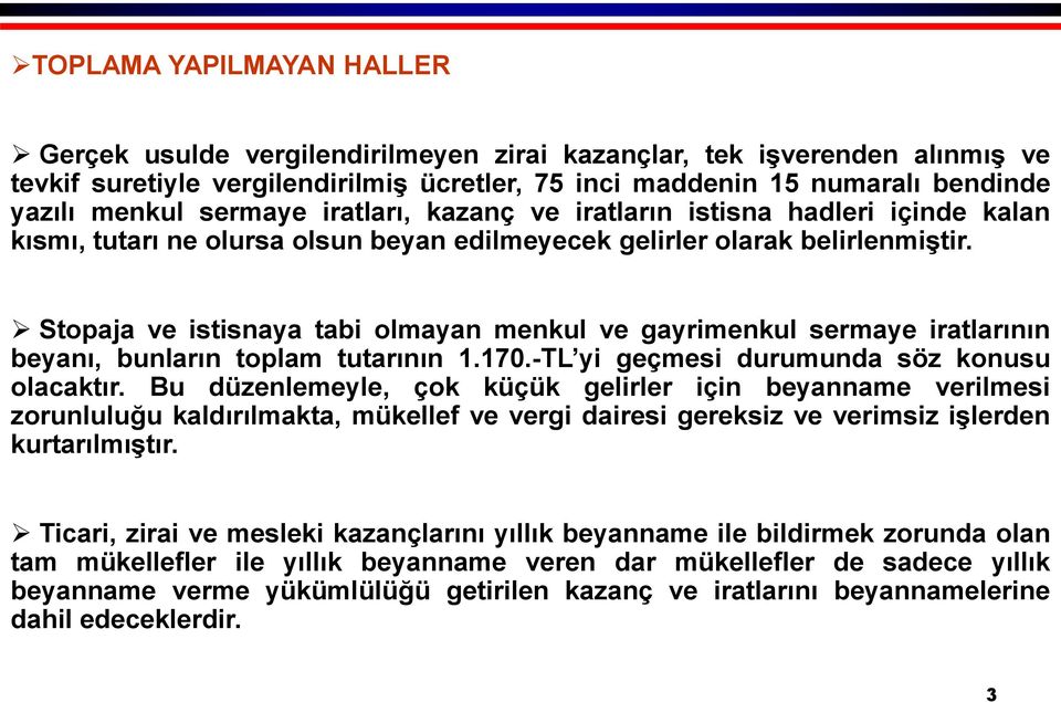 Stopaja ve istisnaya tabi olmayan menkul ve gayrimenkul sermaye iratlarının beyanı, bunların toplam tutarının 1.170.-TL yi geçmesi durumunda söz konusu olacaktır.