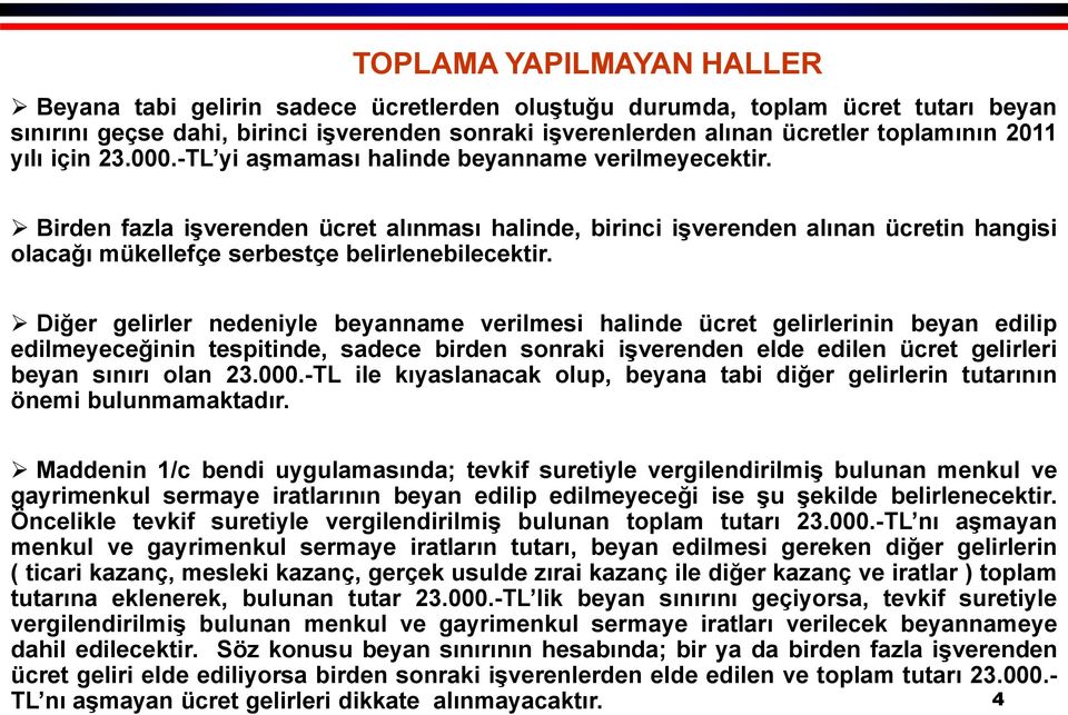 Birden fazla işverenden ücret alınması halinde, birinci işverenden alınan ücretin hangisi olacağı mükellefçe serbestçe belirlenebilecektir.