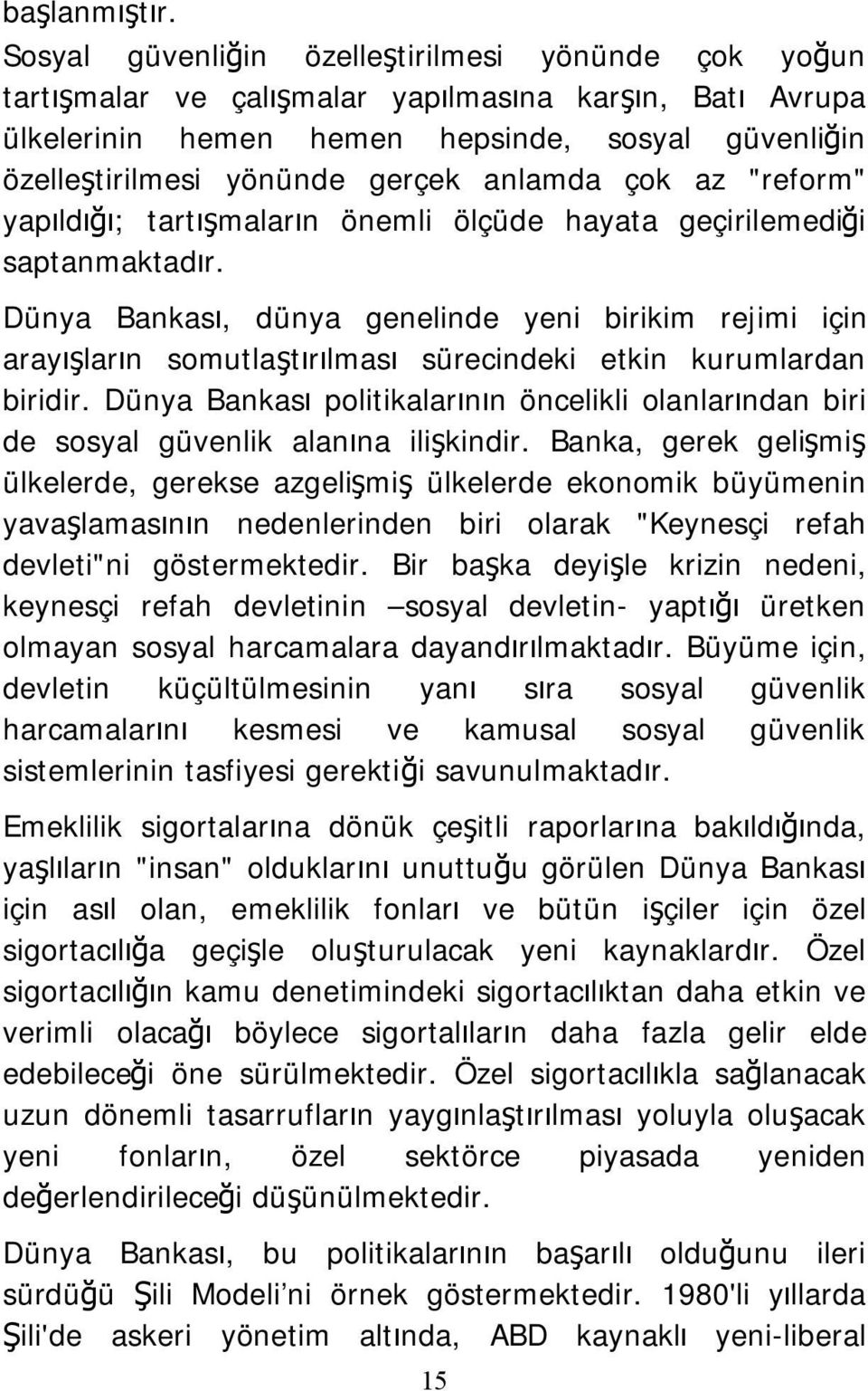 anlamda çok az "reform" yapıldığı; tartışmaların önemli ölçüde hayata geçirilemediği saptanmaktadır.