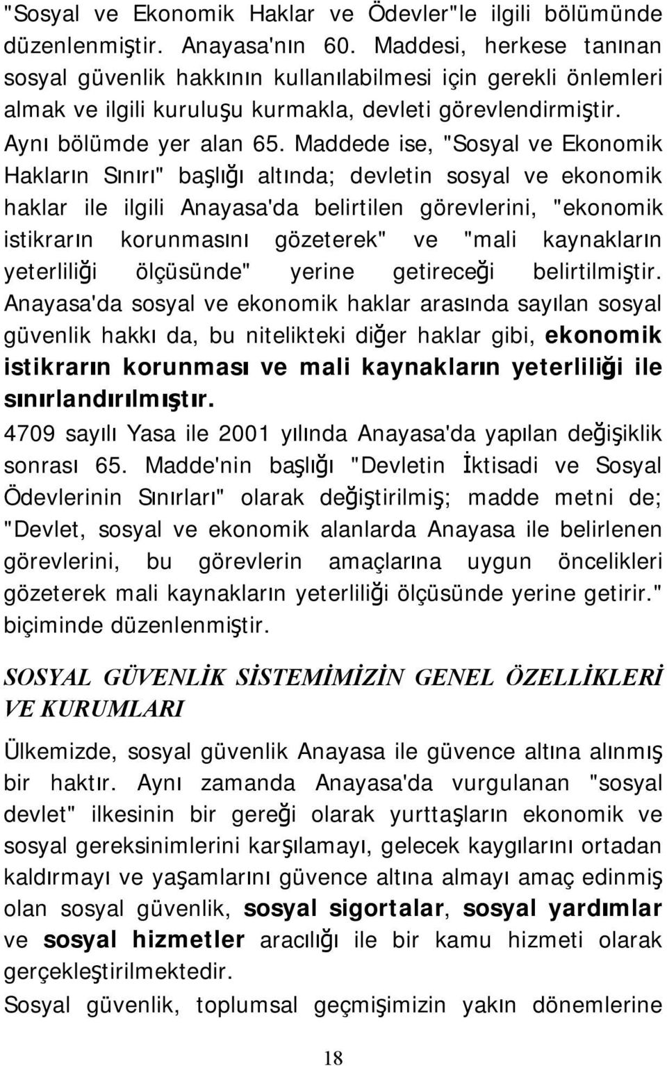 Maddede ise, "Sosyal ve Ekonomik Hakların Sınırı" başlığı altında; devletin sosyal ve ekonomik haklar ile ilgili Anayasa'da belirtilen görevlerini, "ekonomik istikrarın korunmasını gözeterek" ve