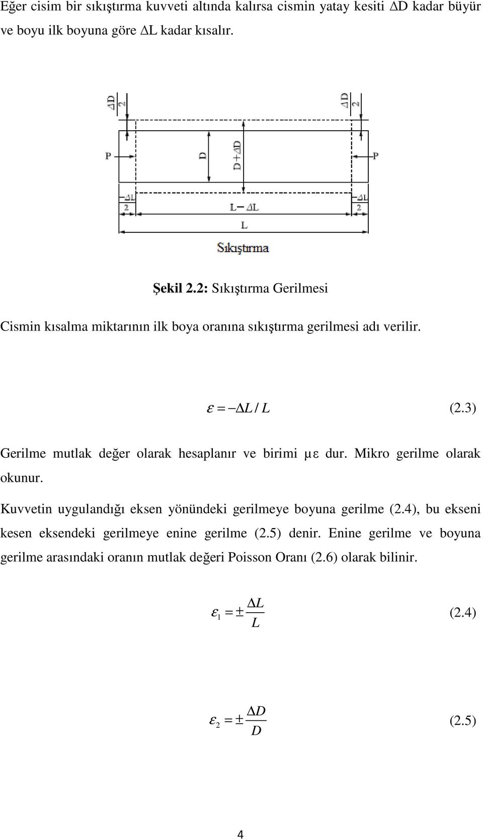 3) Gerilme mutlak değer olarak hesaplanır ve birimi µε dur. Mikro gerilme olarak okunur.