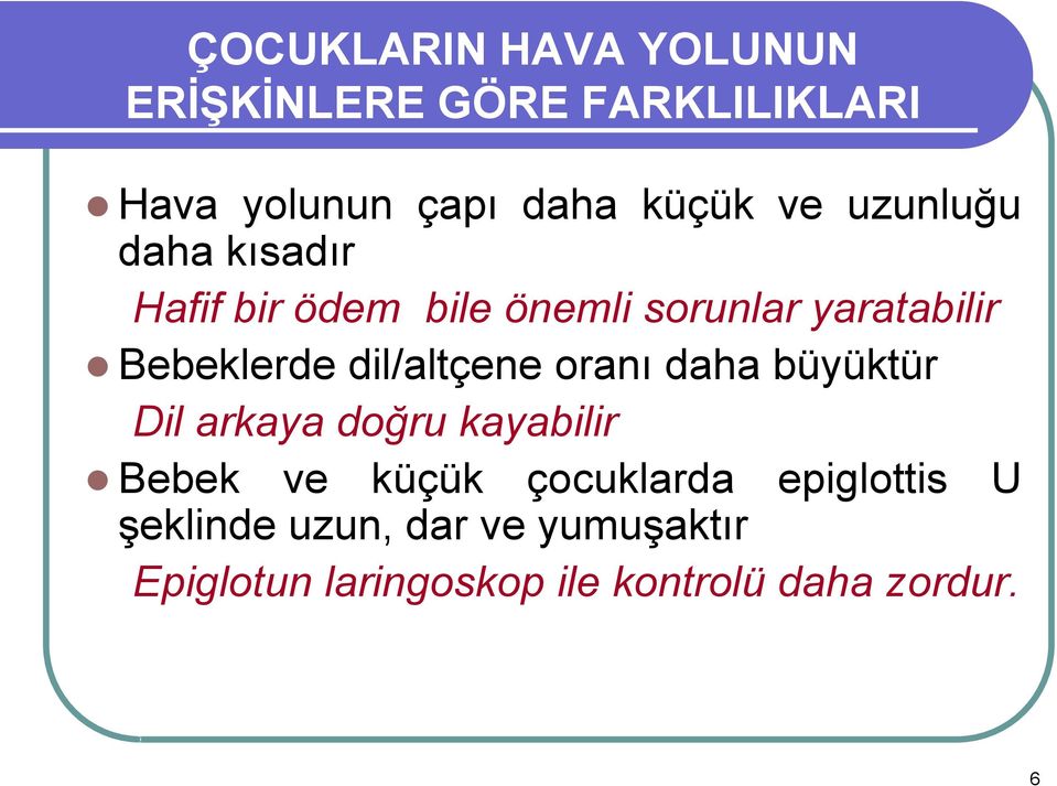 dil/altçene oranı daha büyüktür Dil arkaya doğru kayabilir Bebek ve küçük çocuklarda