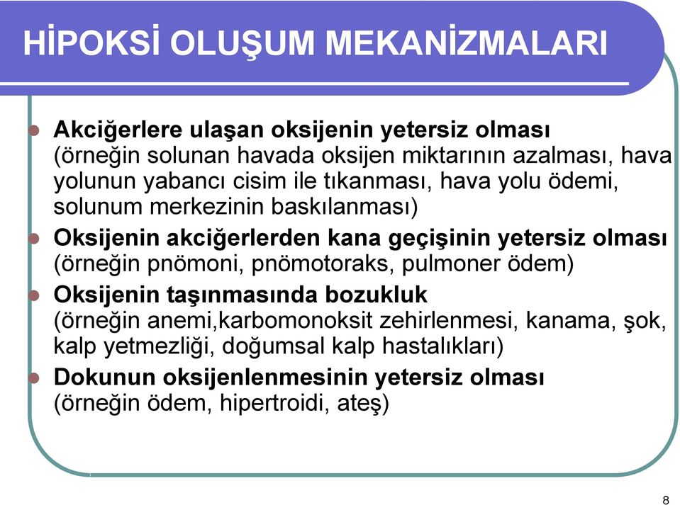 yetersiz olması (örneğin pnömoni, pnömotoraks, pulmoner ödem) Oksijenin taģınmasında bozukluk (örneğin anemi,karbomonoksit