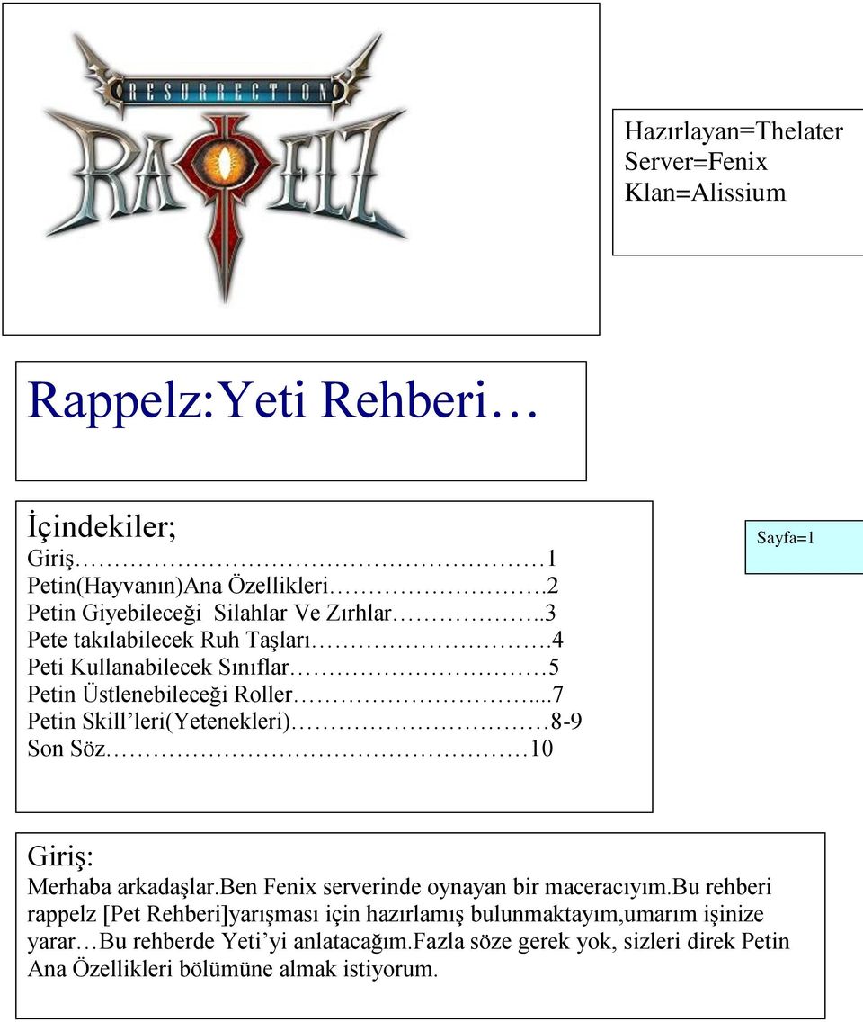 ..7 Petin Skill leri(yetenekleri) 8-9 Son Söz 10 Sayfa=1 Giriş: Merhaba arkadaşlar.ben Fenix serverinde oynayan bir maceracıyım.