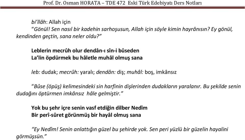 Bûse (öpüş) kelimesindeki sin harfinin dişlerinden dudakların yaralanır. Bu şekilde senin dudağını öptürmen imkânsız hâle gelmiştir.