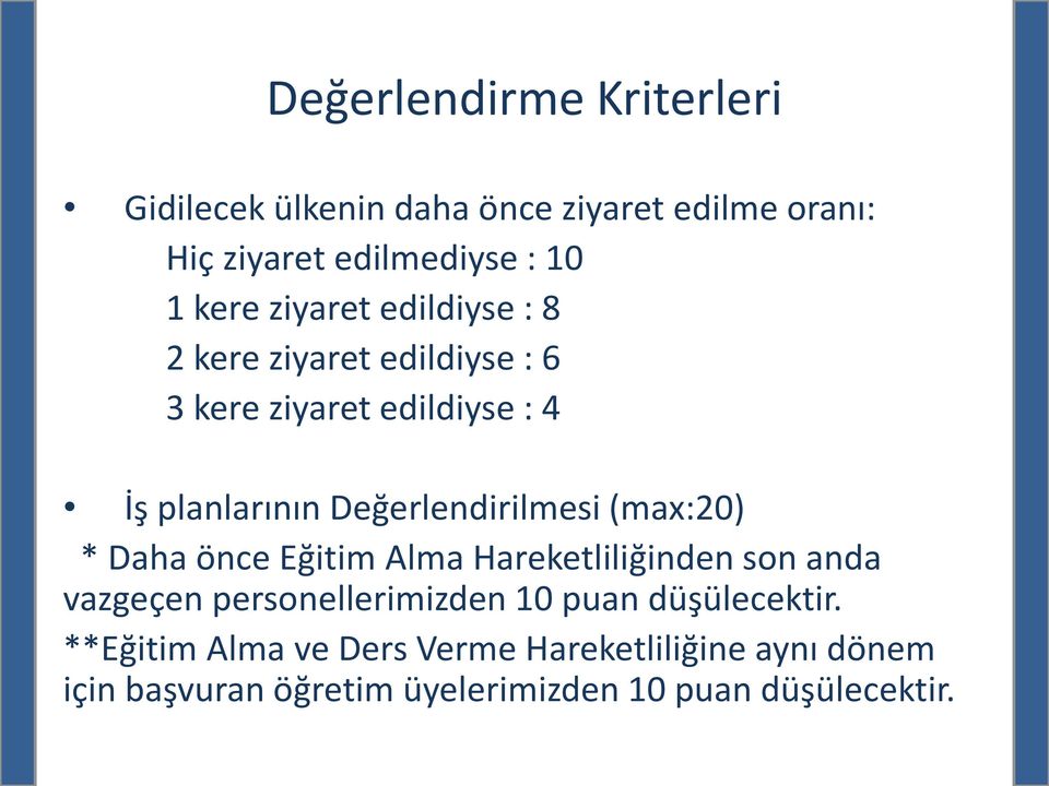 Değerlendirilmesi (max:20) * Daha önce Eğitim Alma Hareketliliğinden son anda vazgeçen personellerimizden 10