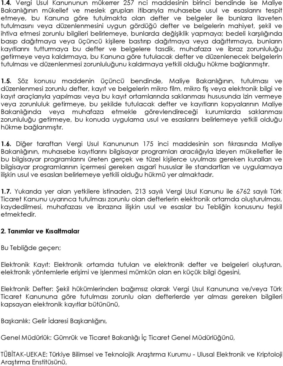 değişiklik yapmaya; bedeli karşılığında basıp dağıtmaya veya üçüncü kişilere bastırıp dağıtmaya veya dağıttırmaya, bunların kayıtlarını tutturmaya bu defter ve belgelere tasdik, muhafaza ve ibraz