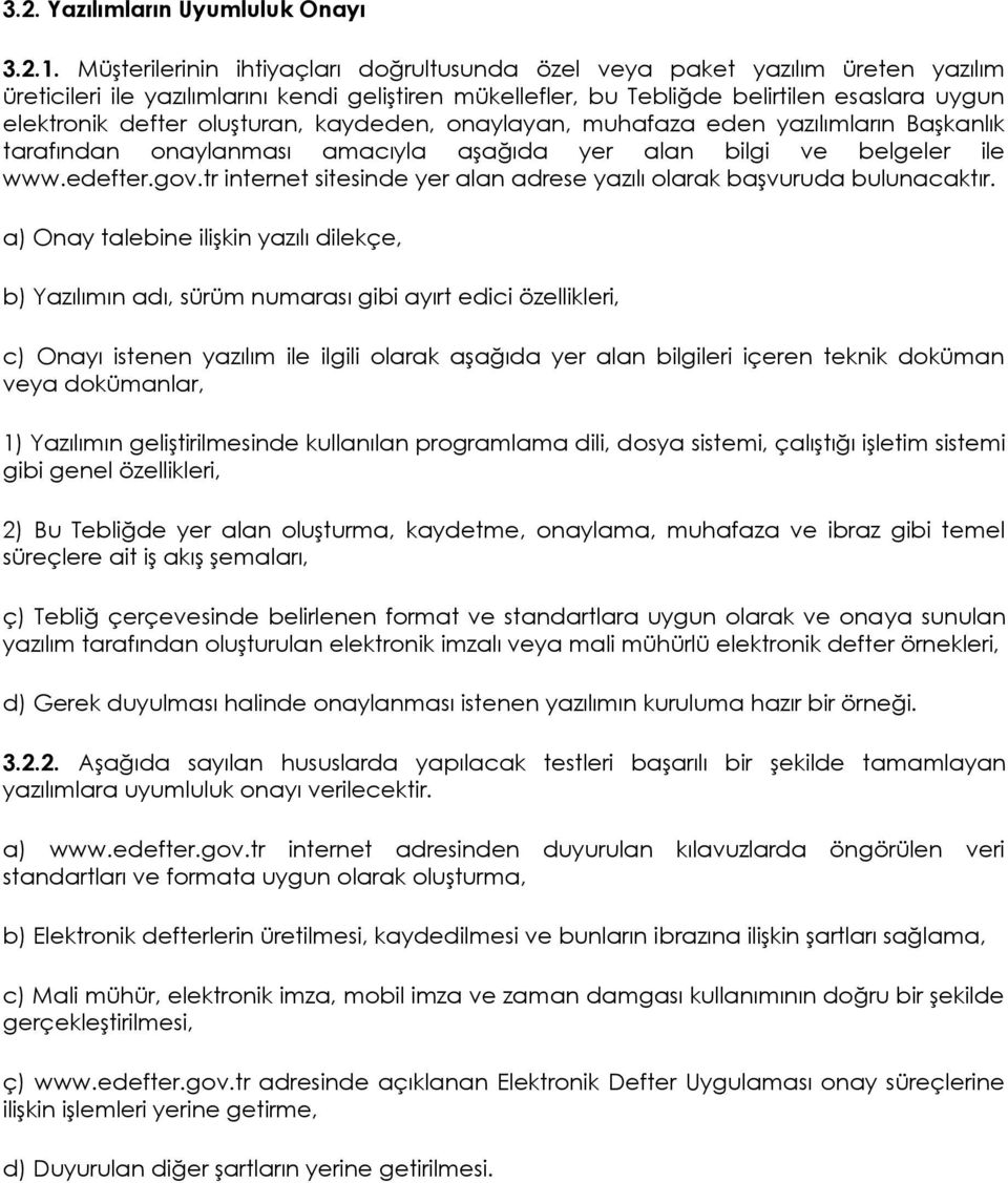 oluşturan, kaydeden, onaylayan, muhafaza eden yazılımların Başkanlık tarafından onaylanması amacıyla aşağıda yer alan bilgi ve belgeler ile www.edefter.gov.