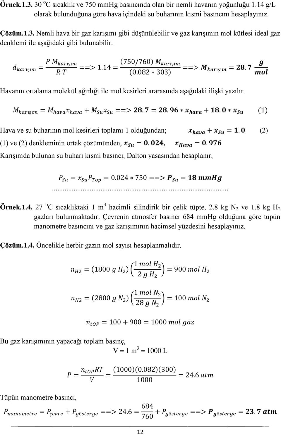 Hava ve su buharının mol kesirleri toplamı 1 olduğundan; (2) (1) ve (2) denkleminin ortak çözümünden, Karışımda bulunan su buharı kısmi basıncı, Dalton yasasından hesaplanır,... Örnek.1.4.