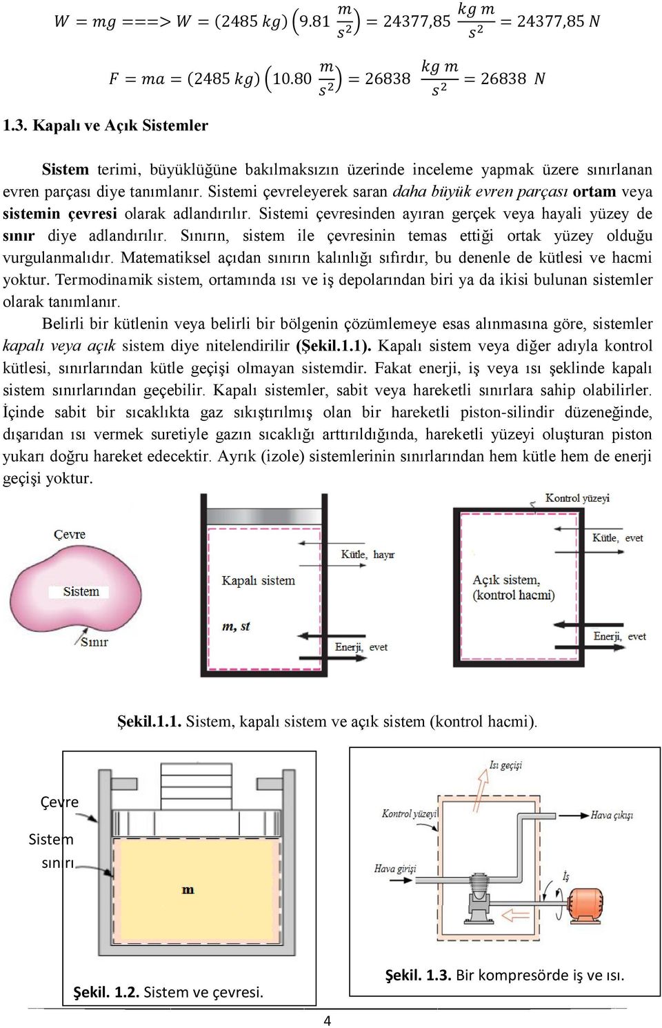 Sınırın, sistem ile çevresinin temas ettiği ortak yüzey olduğu vurgulanmalıdır. Matematiksel açıdan sınırın kalınlığı sıfırdır, bu denenle de kütlesi ve hacmi yoktur.