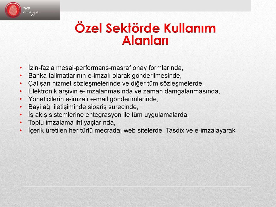 damgalanmasında, Yöneticilerin e-imzalı e-mail gönderimlerinde, Bayi ağı iletişiminde sipariş sürecinde, İş akış sistemlerine