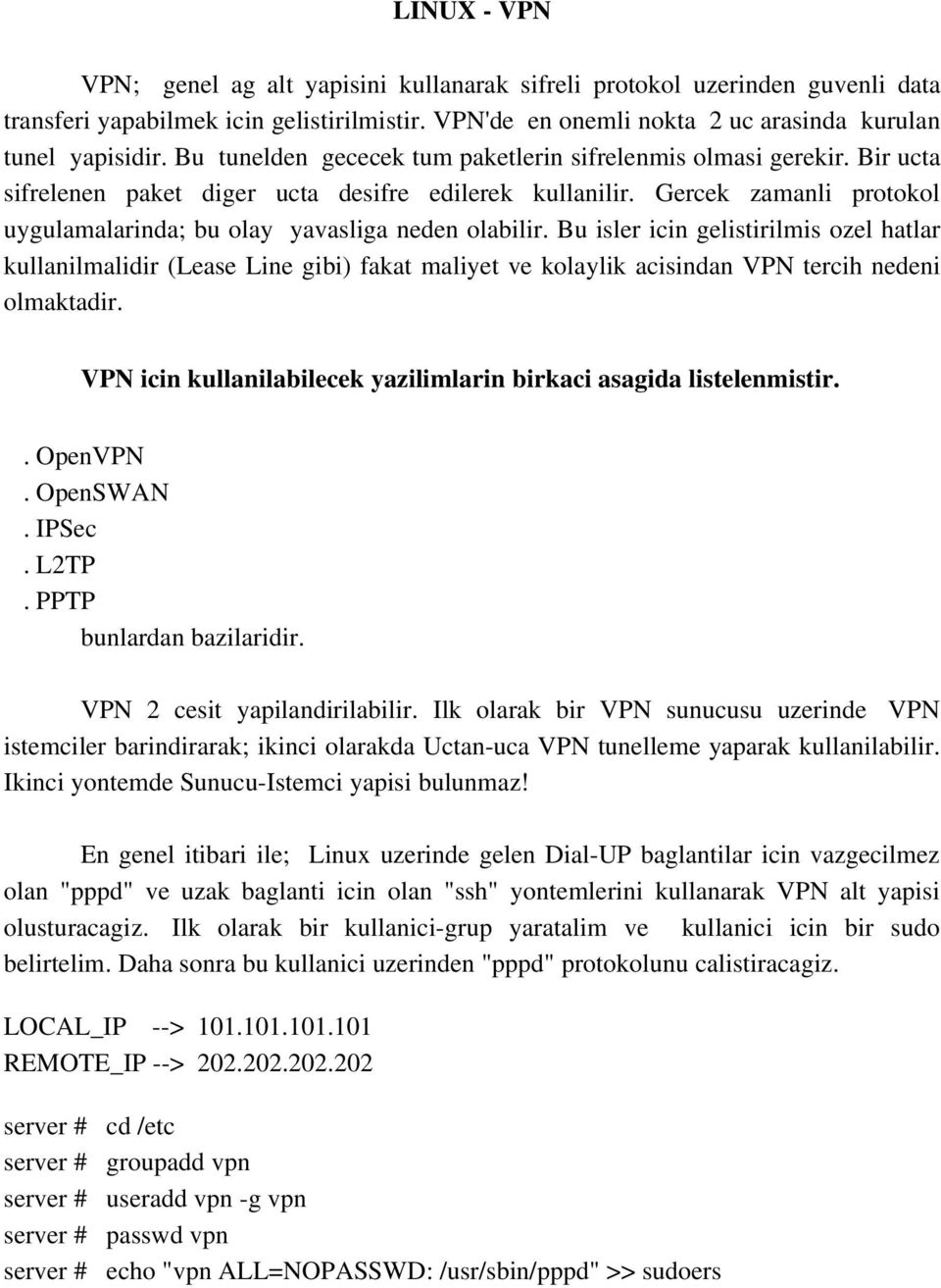 Gercek zamanli protokol uygulamalarinda; bu olay yavasliga neden olabilir.