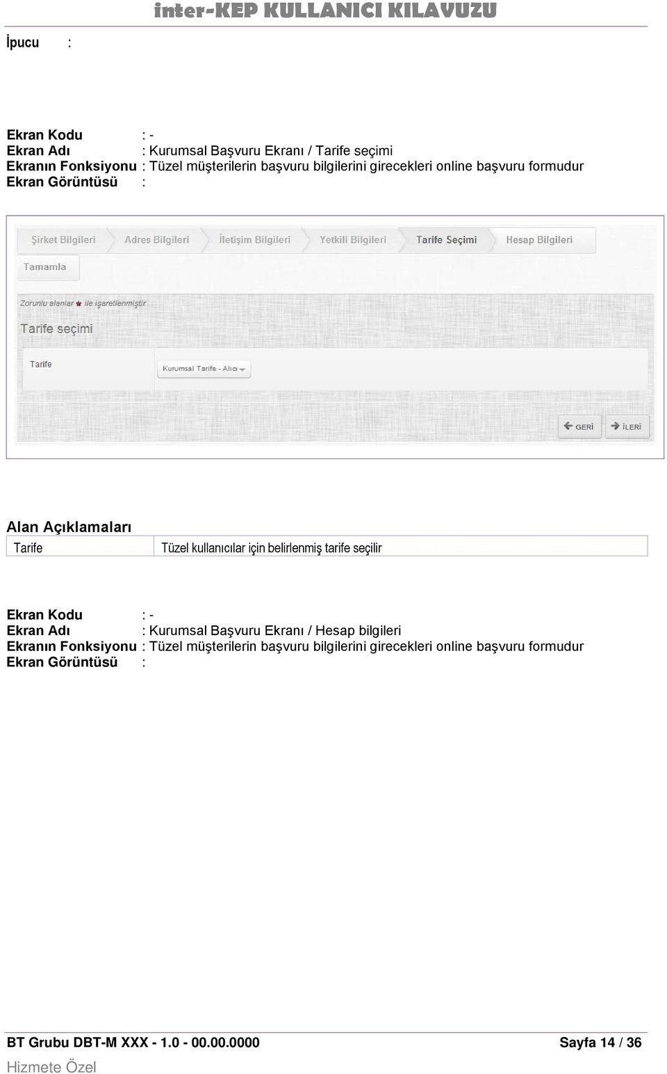 belirlenmiş tarife seçilir : Kurumsal Başvuru Ekranı / Hesap bilgileri Ekranın Fonksiyonu : Tüzel