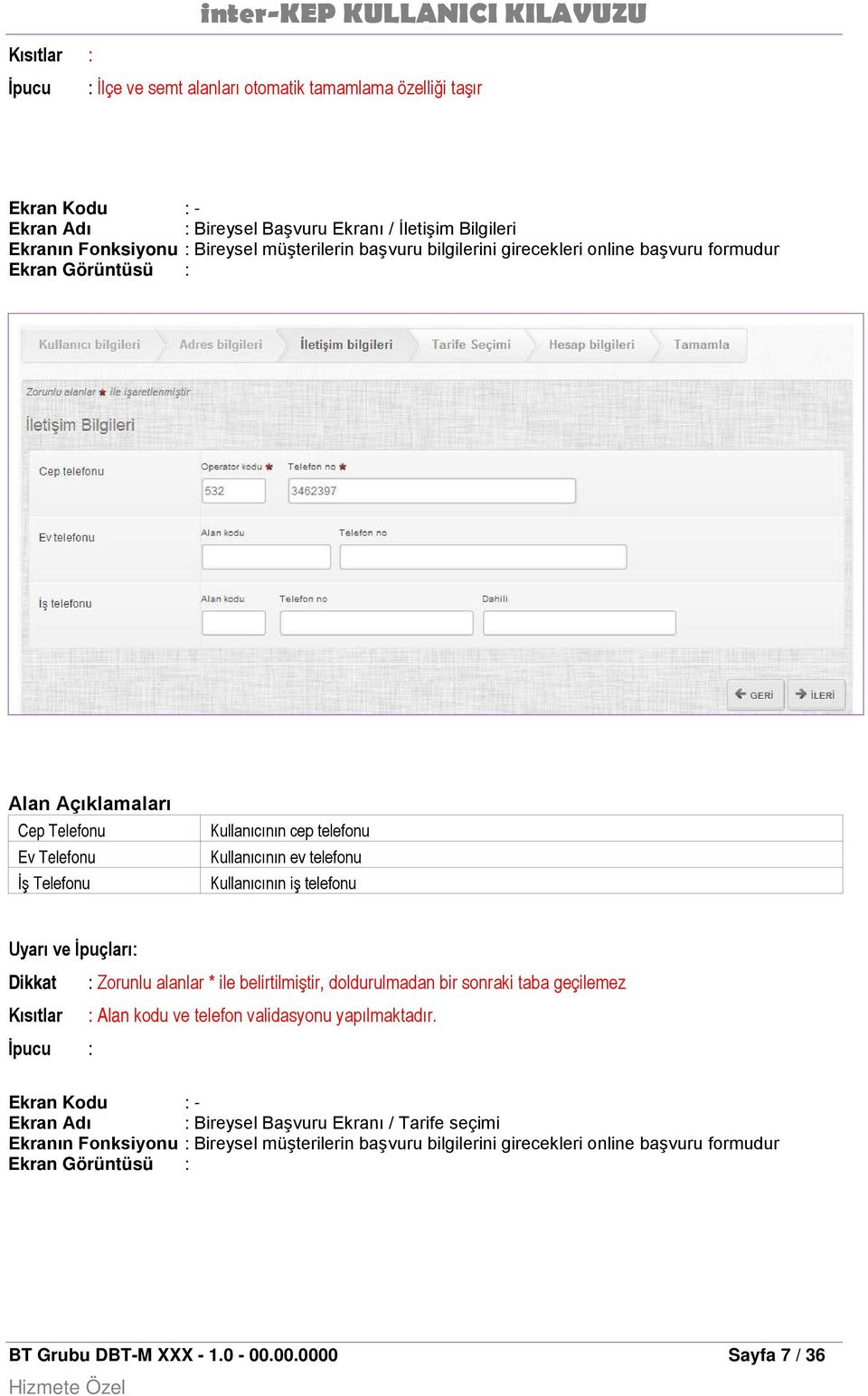 İpuçları: Dikkat : Zorunlu alanlar * ile belirtilmiştir, doldurulmadan bir sonraki taba geçilemez Kısıtlar : Alan kodu ve telefon validasyonu yapılmaktadır.