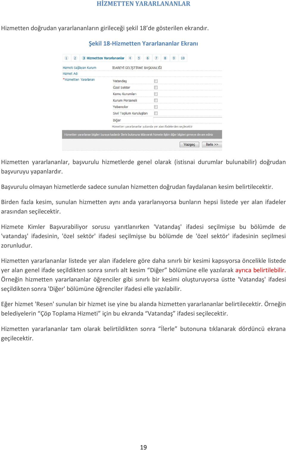 Başvurulu olmayan hizmetlerde sadece sunulan hizmetten doğrudan faydalanan kesim belirtilecektir.