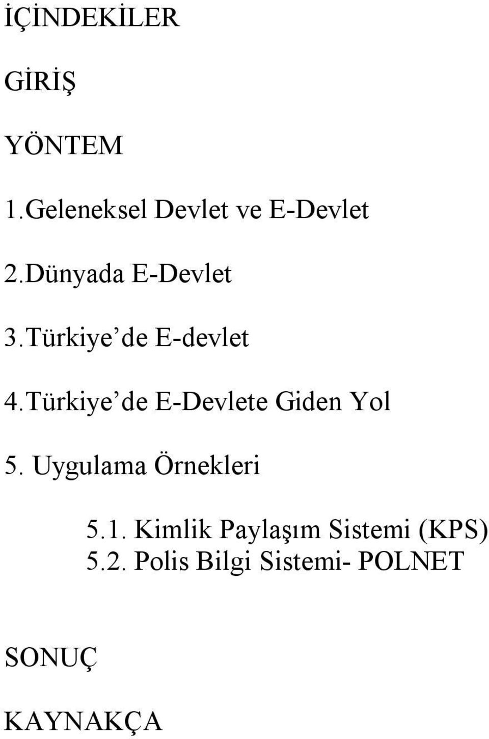 Türkiye de E-Devlete Giden Yol 5. Uygulama Örnekleri 5.1.