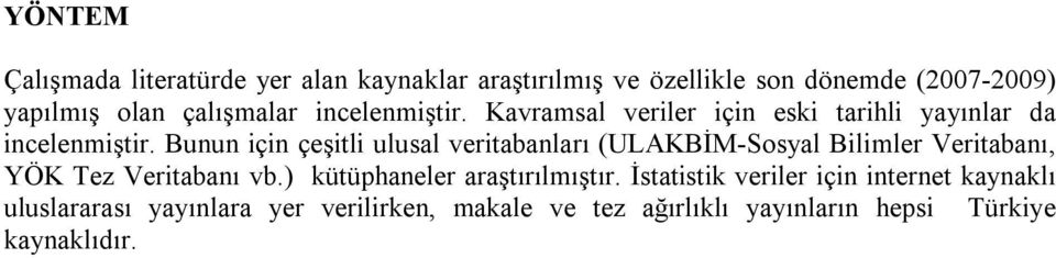 Bunun için çeşitli ulusal veritabanları (ULAKBİM-Sosyal Bilimler Veritabanı, YÖK Tez Veritabanı vb.