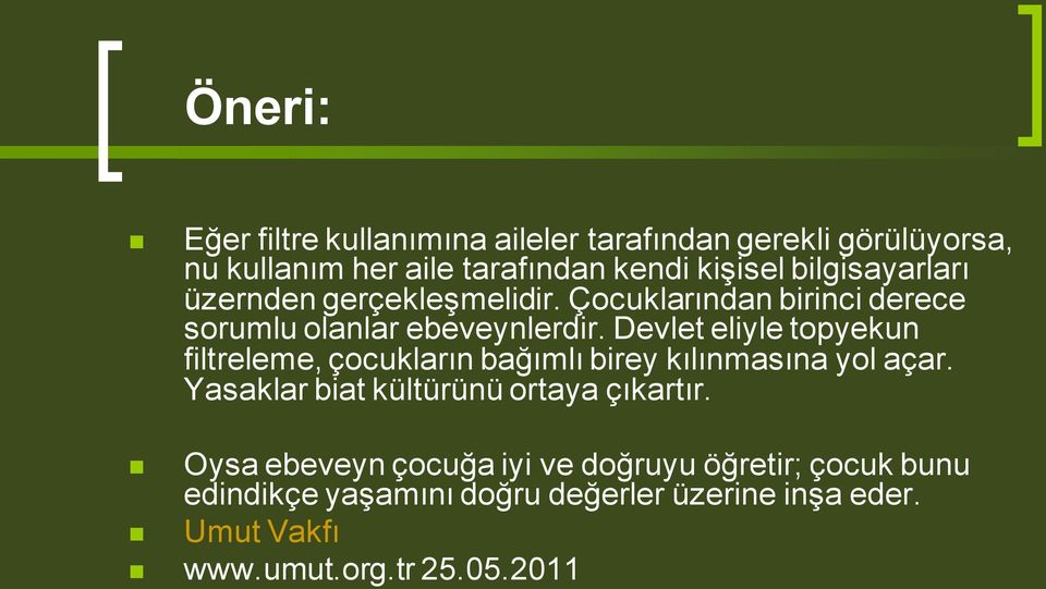 Devlet eliyle topyekun filtreleme, çocukların bağımlı birey kılınmasına yol açar. Yasaklar biat kültürünü ortaya çıkartır.