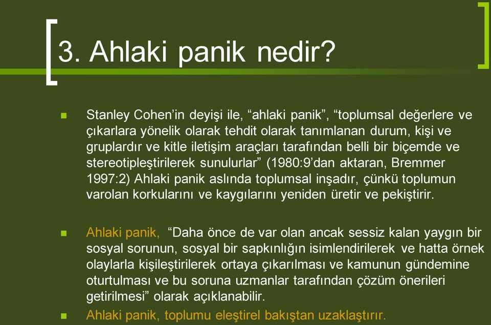 biçemde ve stereotipleģtirilerek sunulurlar (1980:9 dan aktaran, Bremmer 1997:2) Ahlaki panik aslında toplumsal inģadır, çünkü toplumun varolan korkularını ve kaygılarını yeniden üretir ve