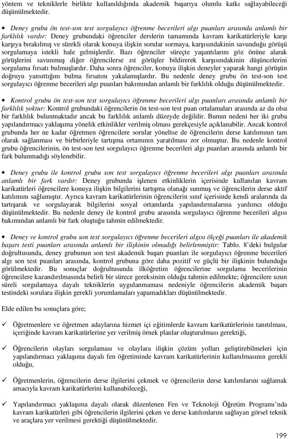 bırakılmı ve sürekli olarak konuya ilikin sorular sormaya, karısındakinin savunduu görüü sorgulamaya istekli hale gelmilerdir.