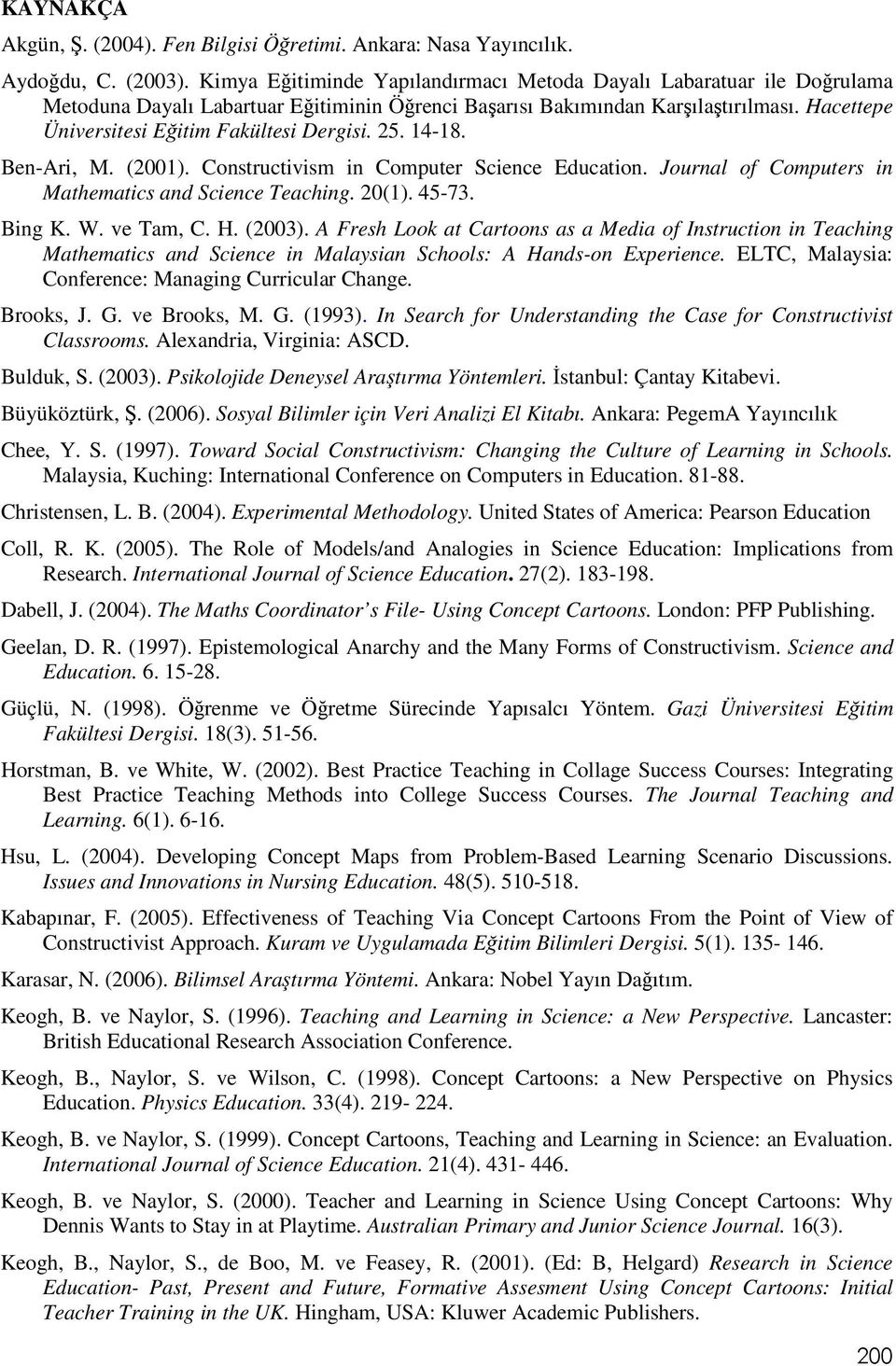 14-18. Ben-Ari, M. (2001). Constructivism in Computer Science Education. Journal of Computers in Mathematics and Science Teaching. 20(1). 45-73. Bing K. W. ve Tam, C. H. (2003).