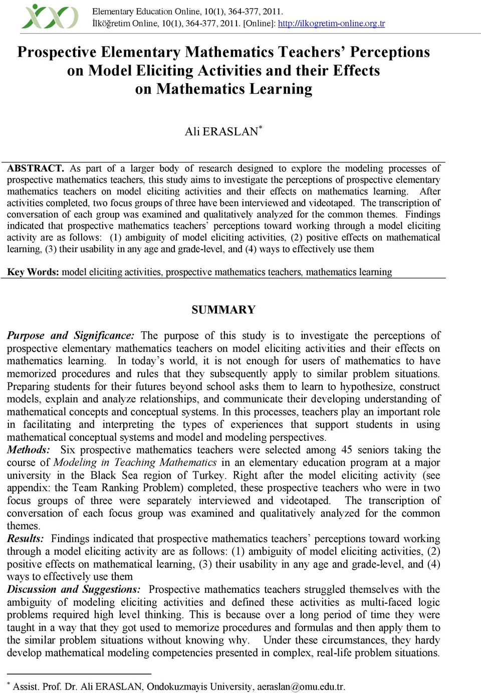 As part of a larger body of research designed to explore the modeling processes of prospective mathematics teachers, this study aims to investigate the perceptions of prospective elementary